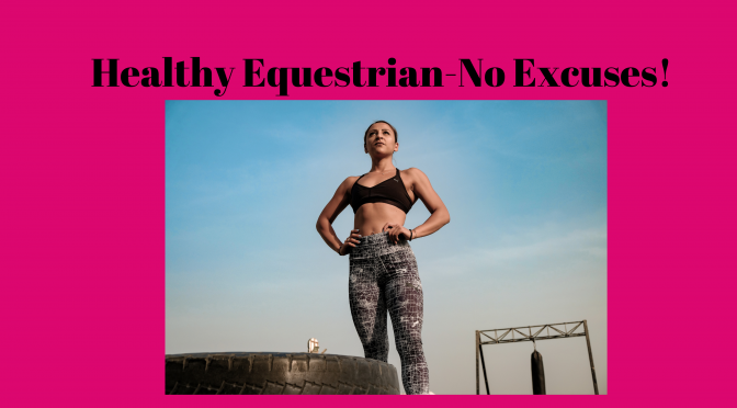 Healthy Equestrian-No Excuses!