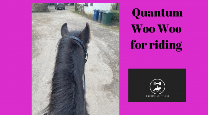 Quantum Woo Woo for Riding